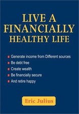 Live a Financially Healthy life: Generate income from Different sources Be debt