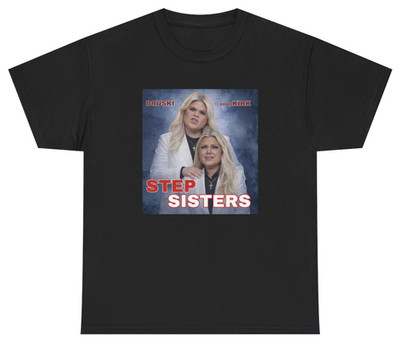 Stepsisters Erika Kirk Druski Tee T Shirt Funny Sarcastic Humor Tee