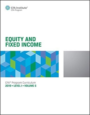 Equity and Fixed Income CFA Program Curriculum 2019 Level I Volu
