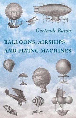 Balloons, Airships and Flying Machines by Gertrude Bacon (English) Paperback Boo