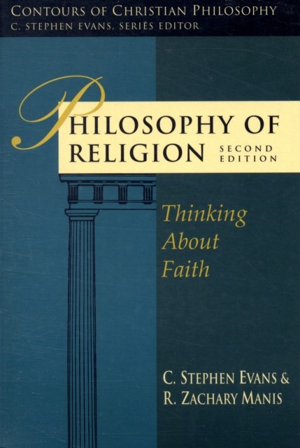 Philosophy of Religion – Thinking About Faith by C Stephen Evans