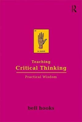 Teaching Critical Thinking: Practical Wisdom - Paperback By bell hooks - GOOD