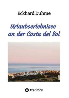 Urlaubserlebnisse an der Costa del Sol Eckhard Duhme