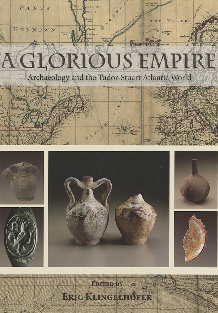 A Glorious Empire: Archaeology and the Tudor-Stuart Atlantic