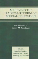 Achieving the Radical Reform of Special Education : Essays in Honor of James ...