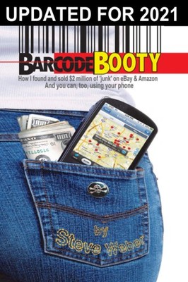 Barcode Booty: How I found and sold $2 million of 'junk' on eBay and Amazon,...