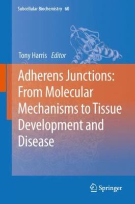 Adherens Junctions : From Molecular Mechanisms to Tissue Development and Dise...