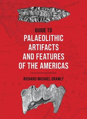 Guide to Palaeolithic Artifacts and Features of the Americas by Richard Michael