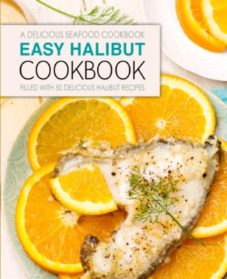 Easy Halibut Cookbook: a Delicious Seafood Cookbook; Fi -  NEW Booksumo Press 20