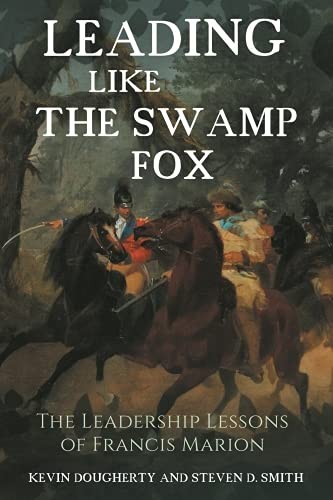 Leading Like the Swamp Fox: The Leadership Lessons of Francis