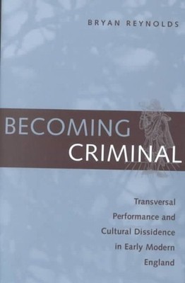 Becoming Criminal: Transversal Performance and Cultural Dissidence in Early Mode