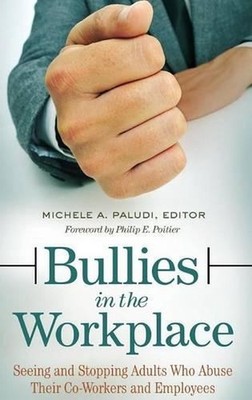 Bullies in the Workplace: Seeing and Stopping Adults Who Abuse Their Co-Workers