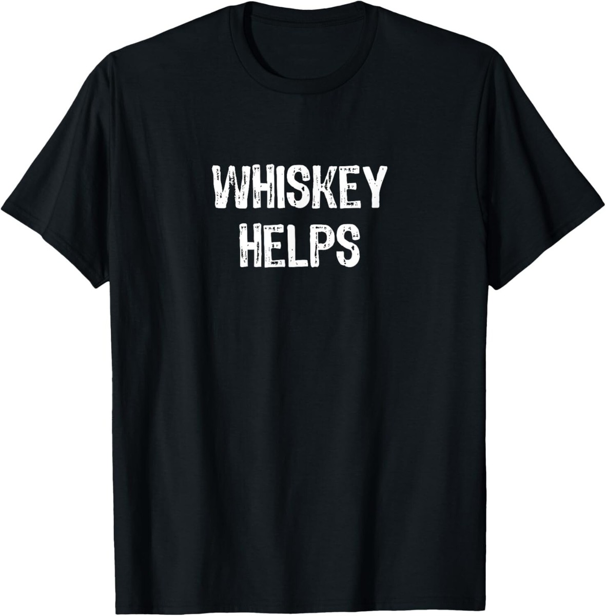 Whiskey Helps Funny Whiskey Lovers Gift T-Shirt Whiskey Helps Funny Whiskey Lovers Gift T-Shirt