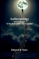 Anthropology An Introduction To The Study Of Man And Civilization Tylor Buch