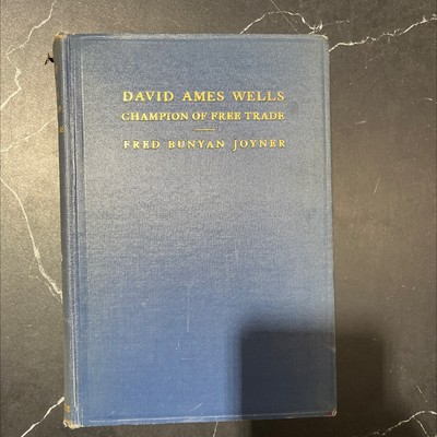 david ames wells champion of free trade book, by fred bunyan joyner, 1939 Hardc
