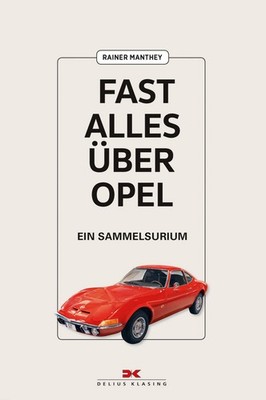Fast alles über Opel | Ein Sammelsurium | Rainer Manthey