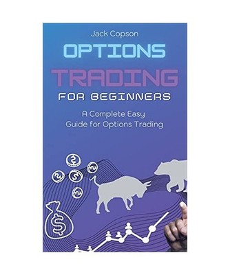 Options Trading for Beginners: A Complete Easy Guide for Options Trading, Jack C