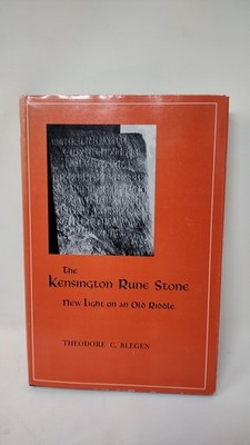 The Kensington Rune Stone: New Light on an Old Riddle by Theodore C. Blegen