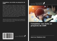Jean-Luc StéPhane Goli | Completar Con éXito Un Proyecto De Crm | Taschenbuch