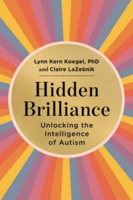 Hidden Brilliance: Unlocking the Intelligence of Autism by Lynn Kern Koegel: New