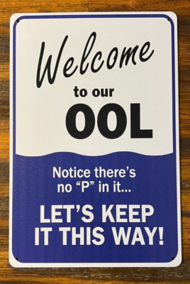 Welcome To Our OOL - Notice There's No Pee In It Novelty Metal Sign 12'' x 8''
