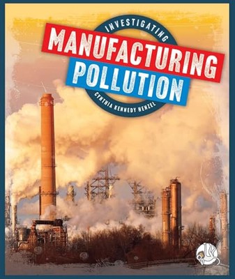 Investigating Manufacturing Pollution (Investigating Pollution)