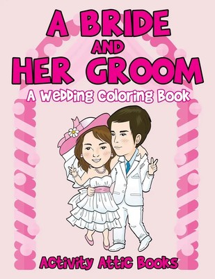 A Bride And Her Groom - A Wedding Coloring Book Activity Attic Books Taschenbuch