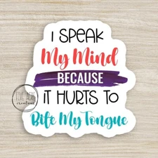I Speak My Mind Because It Hurts to Bite Tongue | Sarcastic Waterproof  Sticker