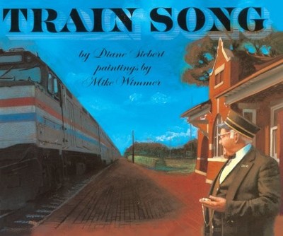 TRAIN SONG (TURTLEBACK SCHOOL & LIBRARY BINDING EDITION) By Diane Siebert & Mike