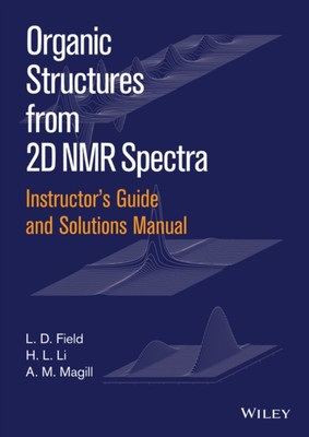 Instructor s Guide and Solutions Manual to Organic  Structures from 2D NMR Spec 