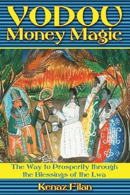 Vodou Money Magic: The Way to Prosperity Through the Blessings of the Lwa by Ken