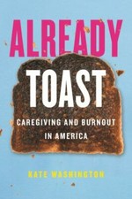 Already Toast: Caregiving and Burnout in A- 9...