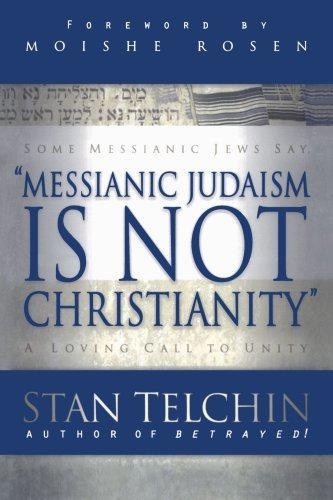 Messianic Judaism is Not Christianity: A Loving Call to Unity - Telchin, Stan