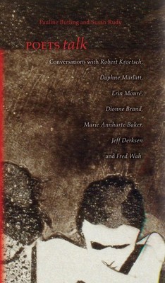 Poets Talk: Conversations with Robert Kroetsch, Daphne Marlatt, Erin Mour?, Dion