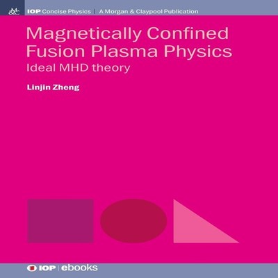 Magnetically Confined Fusion Plasma Physics: Ideal MHD Theory by 