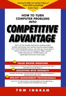 HOW TO TURN COMPUTER PROBLEMS INTO COMPETITIVE ADVANTAGE By Tom Ingram