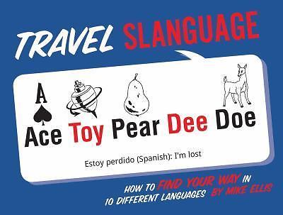 Travel Slanguage: How to Find Your Way in 10 Different Languages by Ellis, Mike