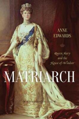 Matriarch: Queen Mary and the House of Windsor by Anne Edwards: New