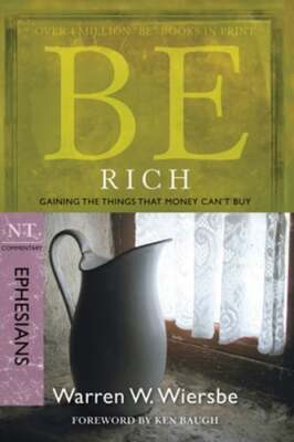 Be Rich (Ephesians): Gaining the Things That Money Can't Buy by Wiersbe: Used