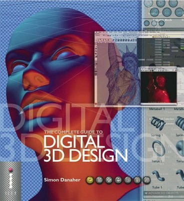 The Complete Guide to Digital 3D Design (Complete Gu by Simon Danaher 1904705383