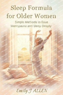 Sleep Formula for Older Women: Simple Methods to Ease Menopause and Sleep Deeply
