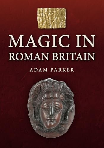 Magic in Roman Britain,Parker, Adam Adam Parker,