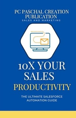 10x Your Sales Productivity The Ultimate Salesforce Aut - Paperback NEW PASCHAL