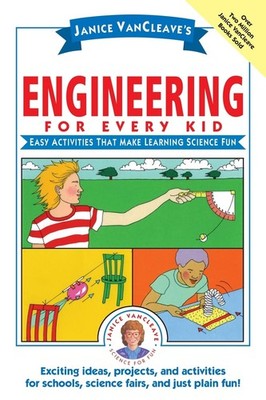 Janice VanCleave's Engineering for Every Kid: Easy Activities That Make Learning