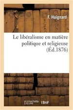 Le Lib�ralisme En Mati�re Politique Et Religieuse (Paperback or Softback)