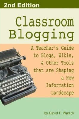 CLASSROOM BLOGGING: 2ND EDITION By David Warlick *Excellent Condition*
