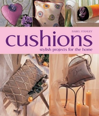 Cushions: Stylish Projects for the Home,Isabel Stanley