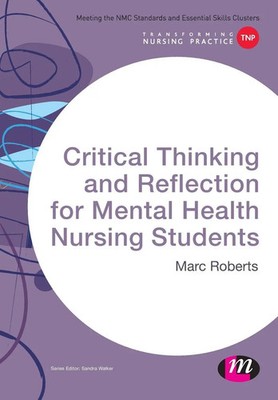 Critical Thinking and Reflection for Mental Health Nursing Students Marc Roberts