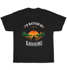 I'd Rather Be At The Lake Kayaking T-Shirt Kanuing at the Lake Funny Tee Gift