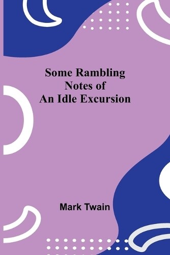 Mark Twain Some Rambling Notes of an Idle Excursion (Tascabile)